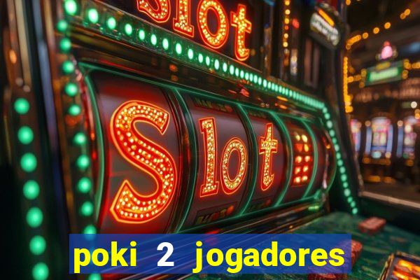 poki 2 jogadores fogo e água